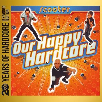 Scooter - Our Happy Hardcore (20 Years Of Hardcore Expanded Edition / Remastered)