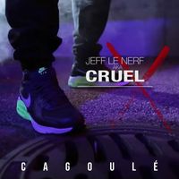 Jeff Le Nerf - Cruel - Cagoulé