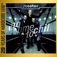 Scooter - No Time To Chill (20 Years Of Hardcore Expanded Edition / Remastered [Explicit])
