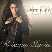 Kristina Maria - Let's Play