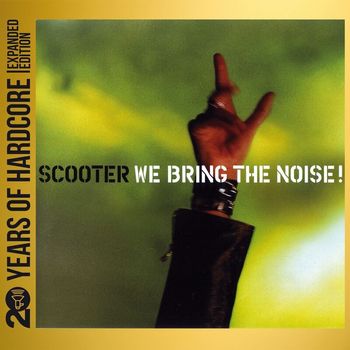 Scooter - We Bring The Noise! (20 Years Of Hardcore Expanded Edition / Remastered [Explicit])