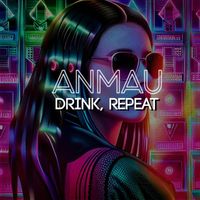 Anmau - Drink, Repeat