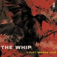 The Whip - I Just Wanna Live