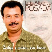 Luis Alberto Posada - Contigo a Metros… Pero Bueeno