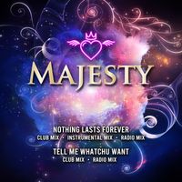 Majesty - Nothing Lasts Forever / Tell Me Whatchu Want