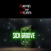 Among the Wicked - Sick Groove (Explicit)