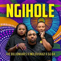 The Billionaires - Ngihole (feat. Indlovukazi, DJ 84)