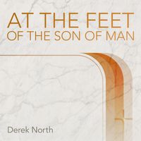 Derek North - At The Feet Of The Son Of Man