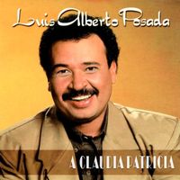 Luis Alberto Posada - A Claudia Patricia