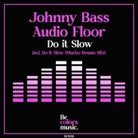 Johnny Bass, Audio Floor - Do it Slow