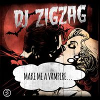 DJ Zigzag - Make Me A Vampire