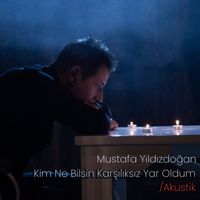 Mustafa Yıldızdoğan - Kim Ne Bilsin Karşılıksız Yar Oldum (Akustik)