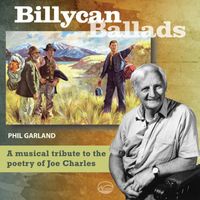 Phil Garland - Billycan Ballads - A Musical Tribute to the Poetry of Joe Charles