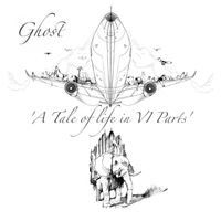 Ghost - A Tale of Life in VI Parts