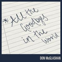 Don McGlashan - All the Goodbyes in the World