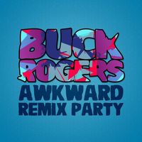 Buck Rogers - Awkward Remix Party (Explicit)