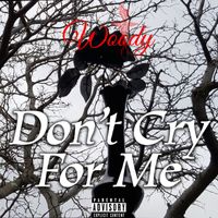 Woody - Don't Cry for Me (Explicit)