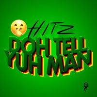 Hitz - Doh Tell Yuh Man