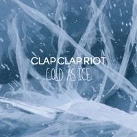 Clap Clap Riot - Cold as Ice