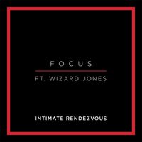 Focus - Intimate Rendezvous (feat. Wizard Jones)