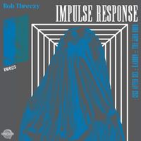 Rob Threezy - Impulse Response