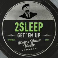 2Sleep - Get 'Em Up˙