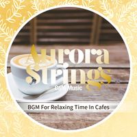 Aurora Strings - BGM For Relaxing Time In Cafes