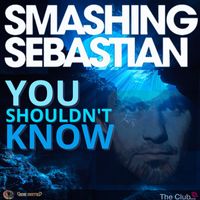 Smashing Sebastian - You Shouldn't Know