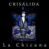 La Chicana - Crisálida
