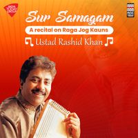Ustad Rashid Khan - Sur Samagam - A Recital on Raga Jog Kauns