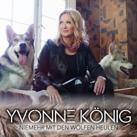 Yvonne König - Niemehr mit den Wölfen heulen