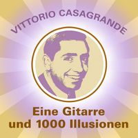 Vittorio Casagrande - Eine Gitarre und 1000 Illusionen