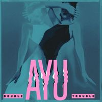 AYU - Double Trouble (Explicit)