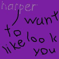 Harper - I Want to Look Like You