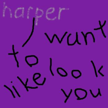 Harper - I Want to Look Like You