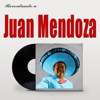 Juan Mendoza - Recordando a Juan Mendoza