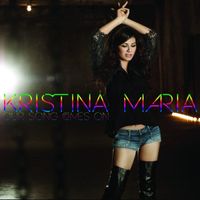 Kristina Maria - Our Song Comes On