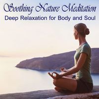 Relaxation Sleep Meditation - Soothing Nature Meditation: Deep Relaxation for Body and Soul