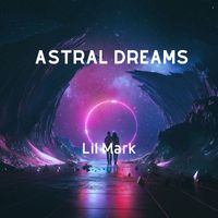Lil Mark - Astral Dreams (Explicit)