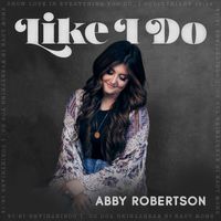 Abby Robertson - Like I Do (Remix)