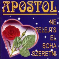 Apostol - Ne felejts el soha szeretni