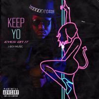 J-Boy Music - Keep Yo Eyes On It (Explicit)
