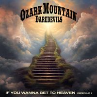Ozark Mountain Daredevils - If You Wanna Get To Heaven (Re-Recorded) [Sped Up] - Single