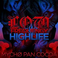 Mycho Pan Cocoa - Low Frequency High Life