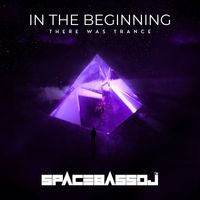 SPACEBASSDJ - In the Beginning (There Was Trance)