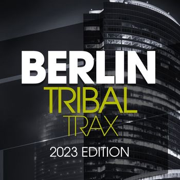 Various Artists - Berlin Tribal Trax 2023 Edition
