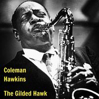 Coleman Hawkins - The Gilded Hawk
