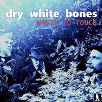 Dry White Bones - NASTY TO TOUCH (Explicit)