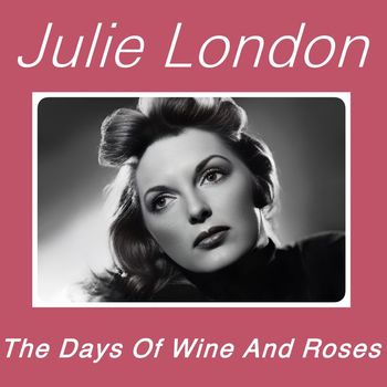 Julie London - The Days Of Wine And Roses