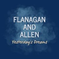 Flanagan And Allen - Yesterday's Dreams